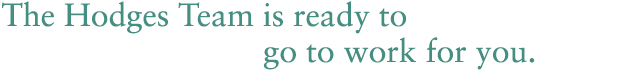 The Hodges Team is ready to go to work for you.